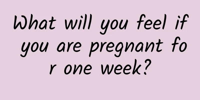 What will you feel if you are pregnant for one week?