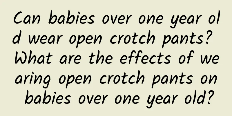 Can babies over one year old wear open crotch pants? What are the effects of wearing open crotch pants on babies over one year old?