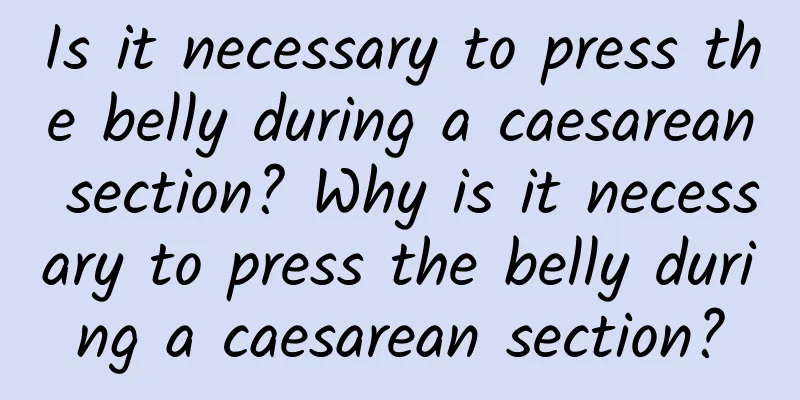 Is it necessary to press the belly during a caesarean section? Why is it necessary to press the belly during a caesarean section?