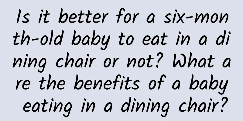 Is it better for a six-month-old baby to eat in a dining chair or not? What are the benefits of a baby eating in a dining chair?