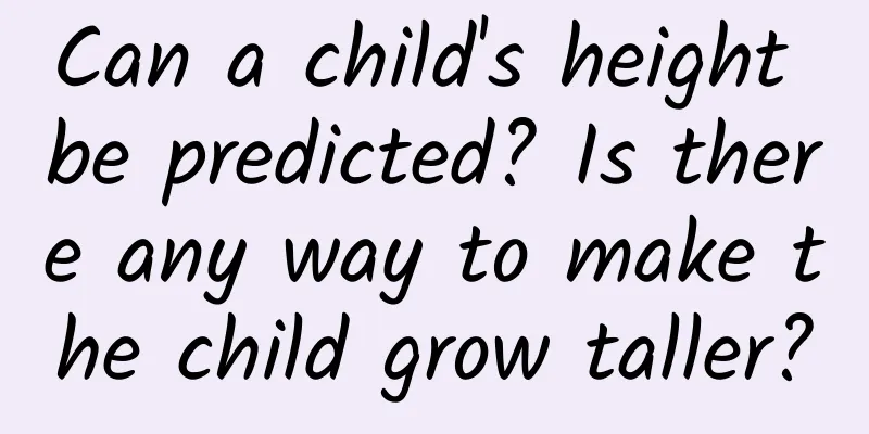 Can a child's height be predicted? Is there any way to make the child grow taller?