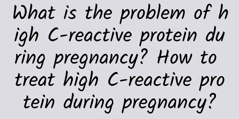 What is the problem of high C-reactive protein during pregnancy? How to treat high C-reactive protein during pregnancy?