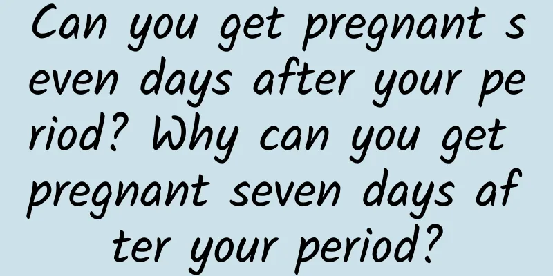 Can you get pregnant seven days after your period? Why can you get pregnant seven days after your period?