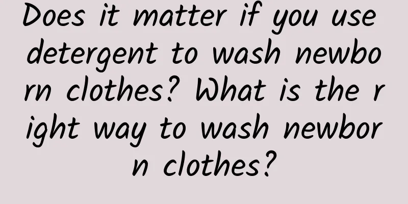 Does it matter if you use detergent to wash newborn clothes? What is the right way to wash newborn clothes?