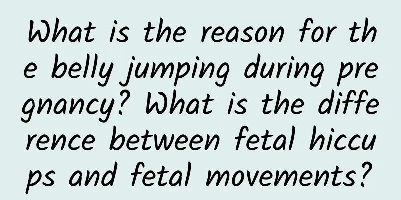 What is the reason for the belly jumping during pregnancy? What is the difference between fetal hiccups and fetal movements?