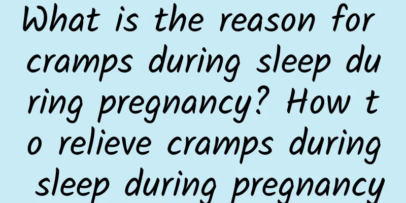 What is the reason for cramps during sleep during pregnancy? How to relieve cramps during sleep during pregnancy