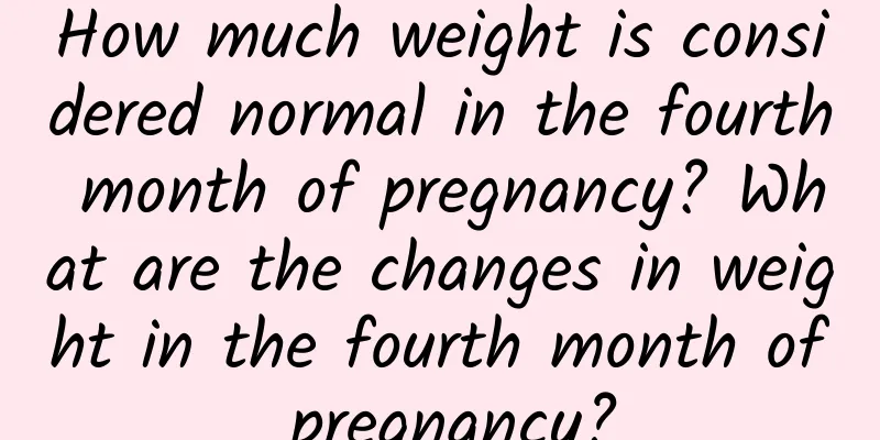 How much weight is considered normal in the fourth month of pregnancy? What are the changes in weight in the fourth month of pregnancy?