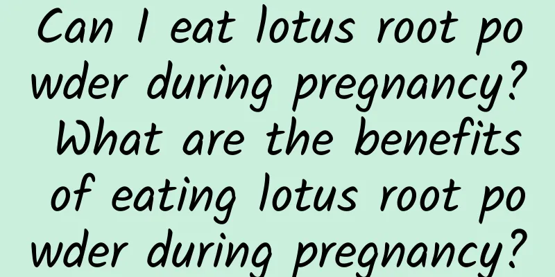 Can I eat lotus root powder during pregnancy? What are the benefits of eating lotus root powder during pregnancy?