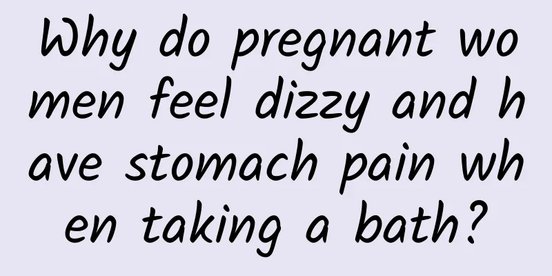 Why do pregnant women feel dizzy and have stomach pain when taking a bath?