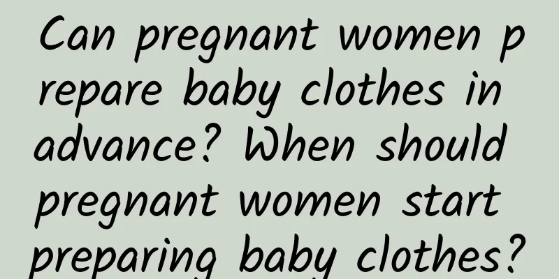 Can pregnant women prepare baby clothes in advance? When should pregnant women start preparing baby clothes?