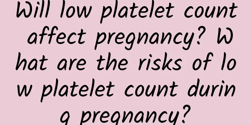 Will low platelet count affect pregnancy? What are the risks of low platelet count during pregnancy?