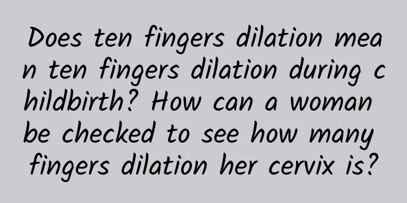 Does ten fingers dilation mean ten fingers dilation during childbirth? How can a woman be checked to see how many fingers dilation her cervix is?