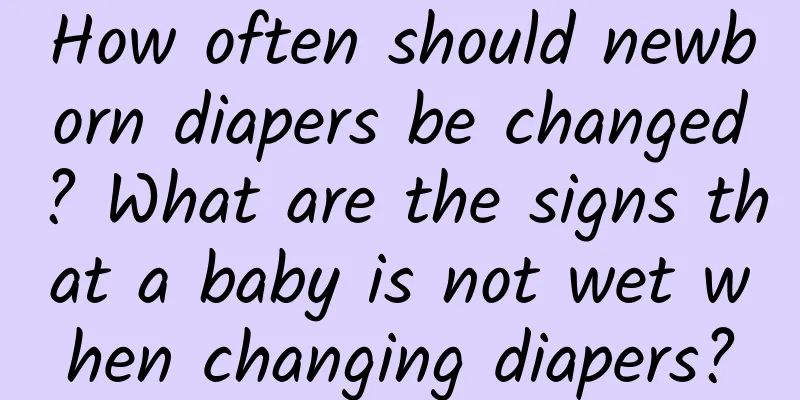 How often should newborn diapers be changed? What are the signs that a baby is not wet when changing diapers?