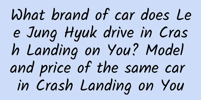 What brand of car does Lee Jung Hyuk drive in Crash Landing on You? Model and price of the same car in Crash Landing on You