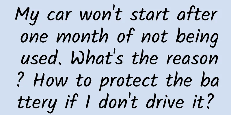My car won't start after one month of not being used. What's the reason? How to protect the battery if I don't drive it?