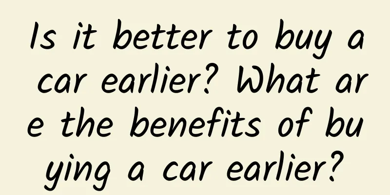 Is it better to buy a car earlier? What are the benefits of buying a car earlier?