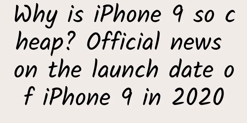 Why is iPhone 9 so cheap? Official news on the launch date of iPhone 9 in 2020