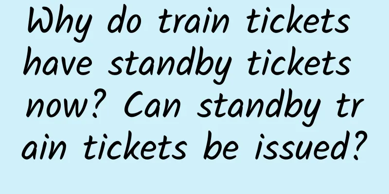 Why do train tickets have standby tickets now? Can standby train tickets be issued?