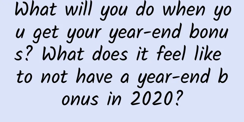 What will you do when you get your year-end bonus? What does it feel like to not have a year-end bonus in 2020?
