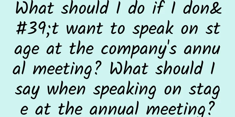 What should I do if I don't want to speak on stage at the company's annual meeting? What should I say when speaking on stage at the annual meeting?