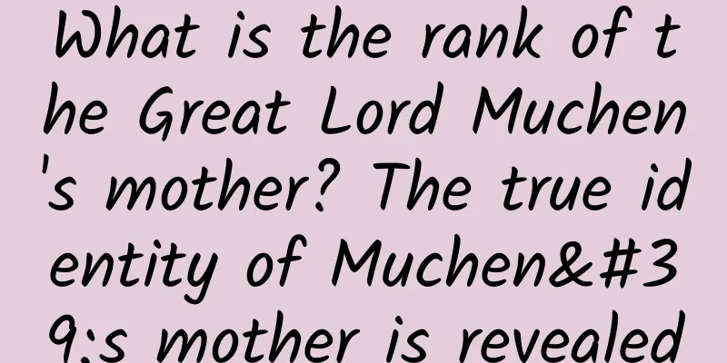 What is the rank of the Great Lord Muchen's mother? The true identity of Muchen's mother is revealed