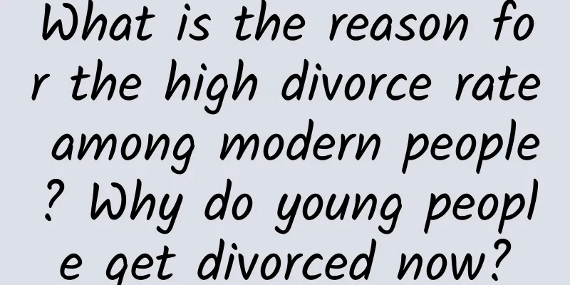 What is the reason for the high divorce rate among modern people? Why do young people get divorced now?