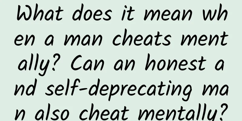 What does it mean when a man cheats mentally? Can an honest and self-deprecating man also cheat mentally?