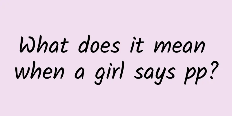 What does it mean when a girl says pp?