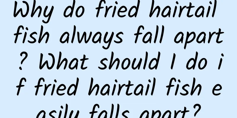 Why do fried hairtail fish always fall apart? What should I do if fried hairtail fish easily falls apart?
