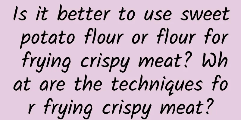 Is it better to use sweet potato flour or flour for frying crispy meat? What are the techniques for frying crispy meat?