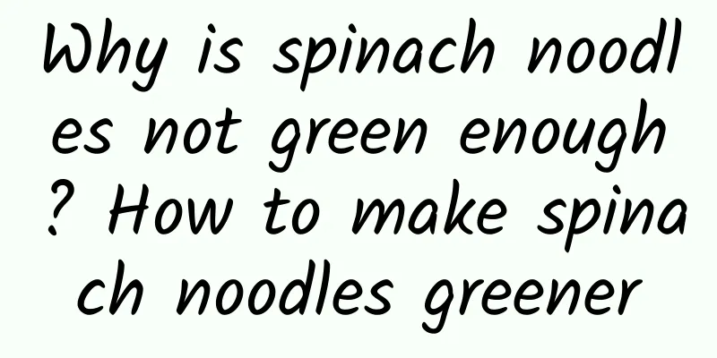 Why is spinach noodles not green enough? How to make spinach noodles greener