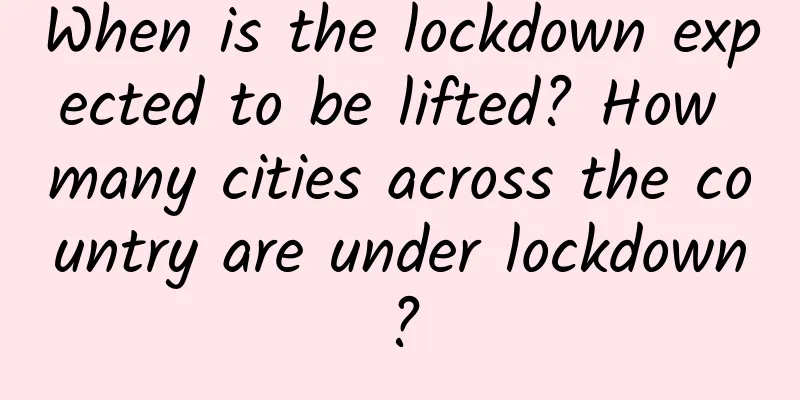 When is the lockdown expected to be lifted? How many cities across the country are under lockdown?