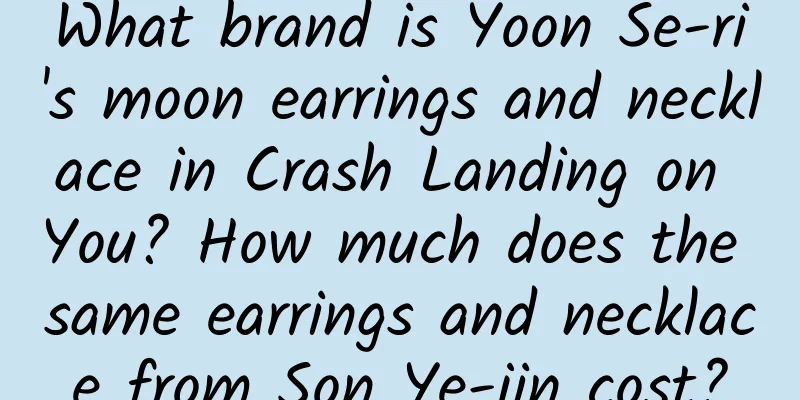 What brand is Yoon Se-ri's moon earrings and necklace in Crash Landing on You? How much does the same earrings and necklace from Son Ye-jin cost?