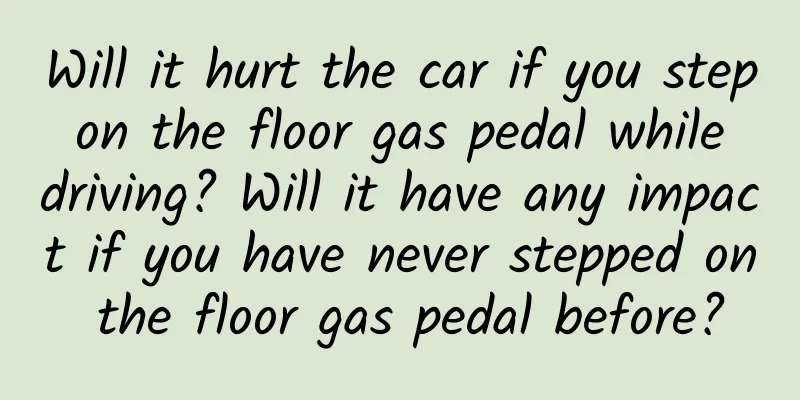 Will it hurt the car if you step on the floor gas pedal while driving? Will it have any impact if you have never stepped on the floor gas pedal before?