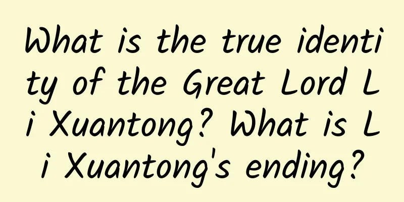 What is the true identity of the Great Lord Li Xuantong? What is Li Xuantong's ending?