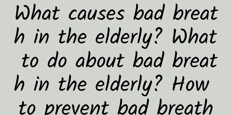 What causes bad breath in the elderly? What to do about bad breath in the elderly? How to prevent bad breath