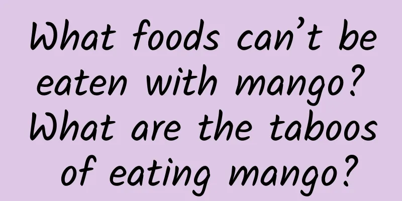 What foods can’t be eaten with mango? What are the taboos of eating mango?