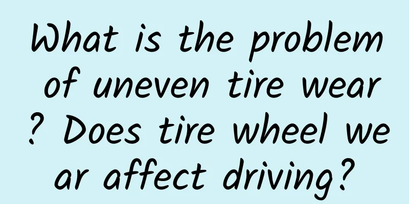 What is the problem of uneven tire wear? Does tire wheel wear affect driving?
