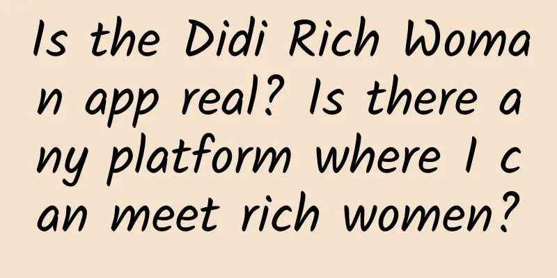 Is the Didi Rich Woman app real? Is there any platform where I can meet rich women?
