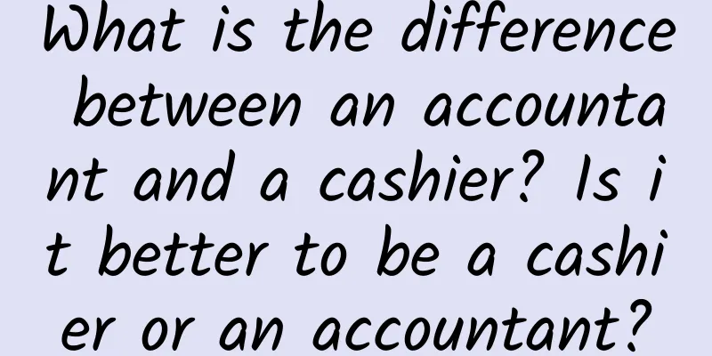 What is the difference between an accountant and a cashier? Is it better to be a cashier or an accountant?