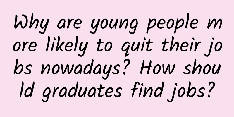 Why are young people more likely to quit their jobs nowadays? How should graduates find jobs?