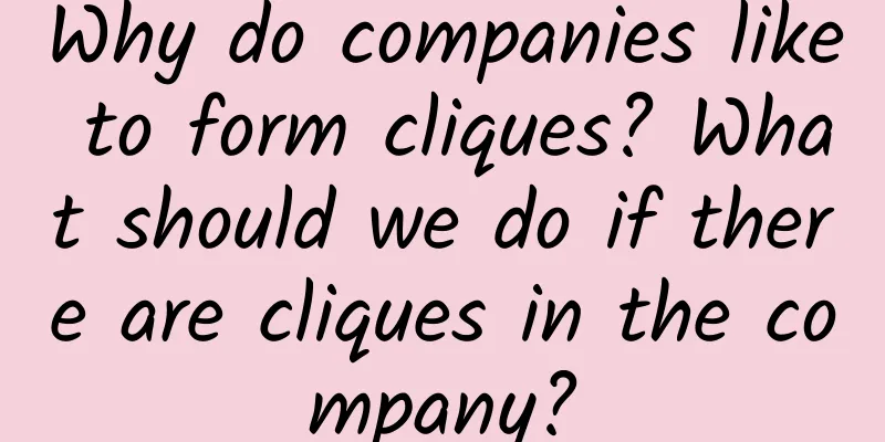Why do companies like to form cliques? What should we do if there are cliques in the company?