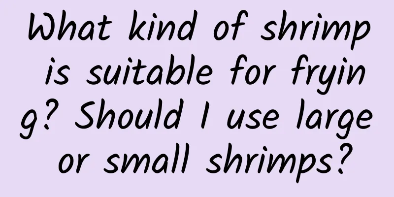 What kind of shrimp is suitable for frying? Should I use large or small shrimps?