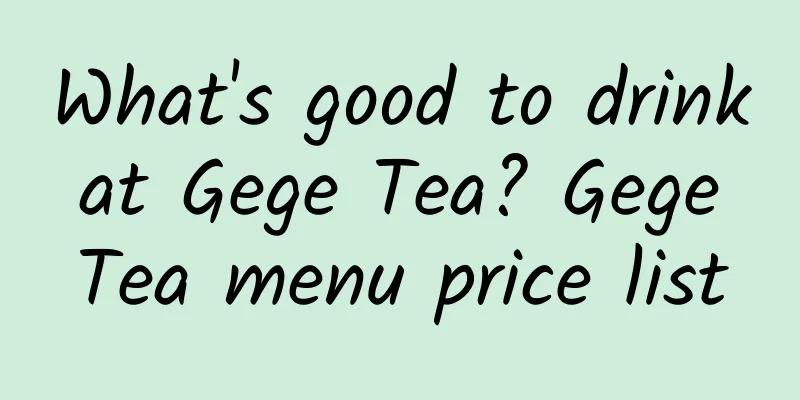 What's good to drink at Gege Tea? Gege Tea menu price list
