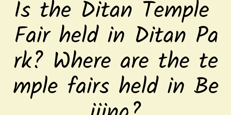 Is the Ditan Temple Fair held in Ditan Park? Where are the temple fairs held in Beijing?