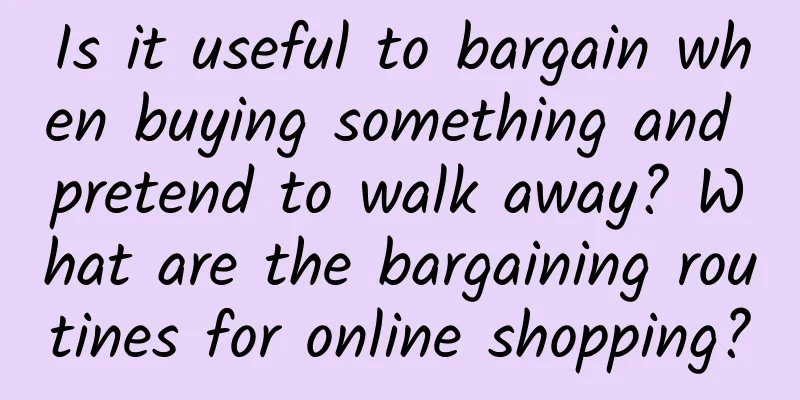 Is it useful to bargain when buying something and pretend to walk away? What are the bargaining routines for online shopping?