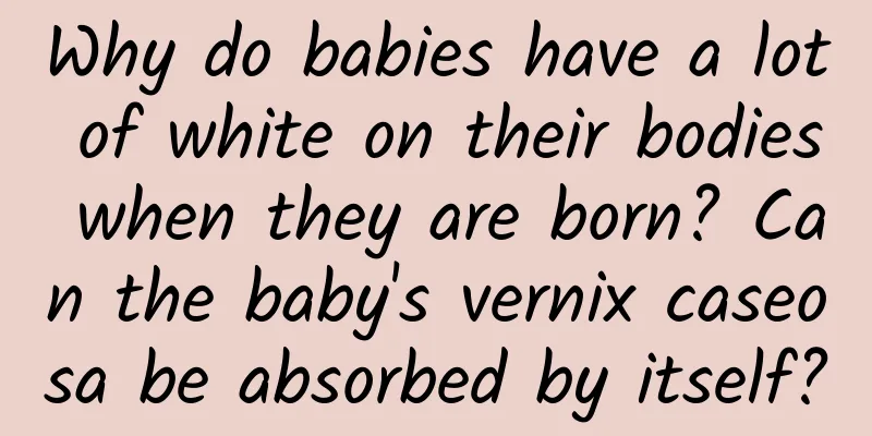 Why do babies have a lot of white on their bodies when they are born? Can the baby's vernix caseosa be absorbed by itself?