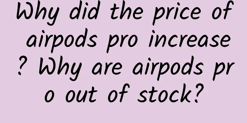 Why did the price of airpods pro increase? Why are airpods pro out of stock?