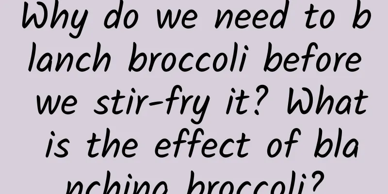 Why do we need to blanch broccoli before we stir-fry it? What is the effect of blanching broccoli?