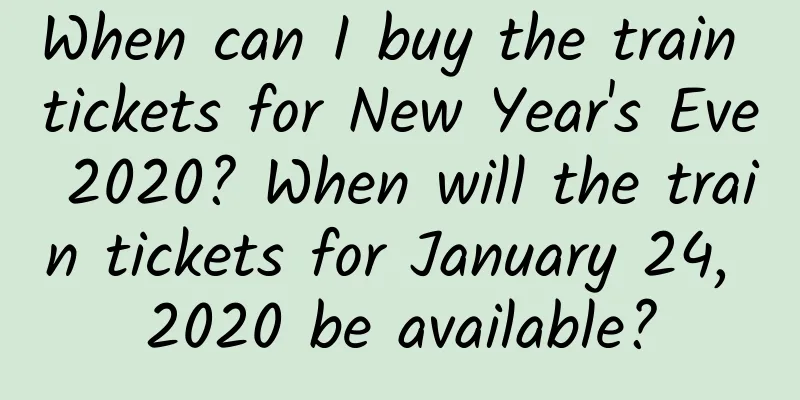 When can I buy the train tickets for New Year's Eve 2020? When will the train tickets for January 24, 2020 be available?